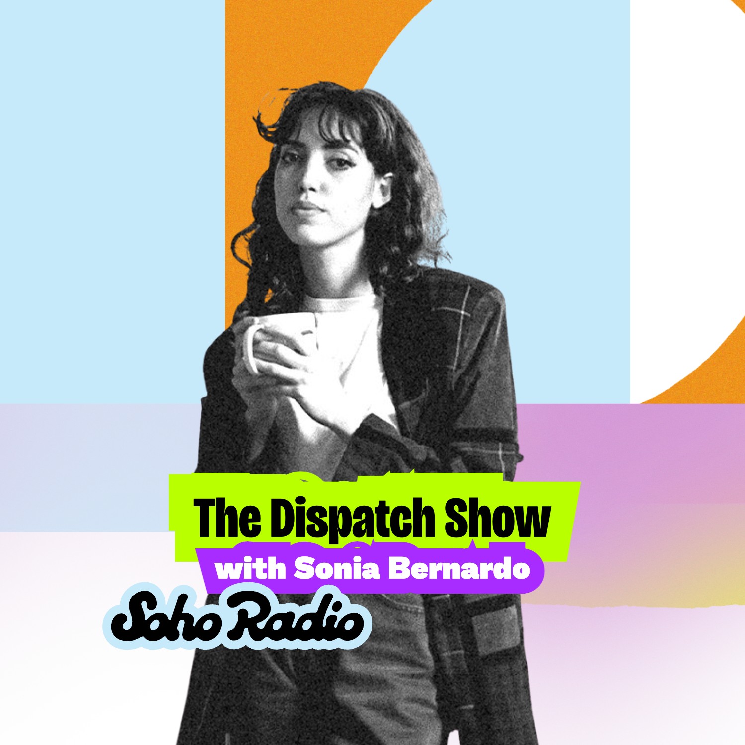 The Dispatch Show with Sonia Bernardo - Soho Radio