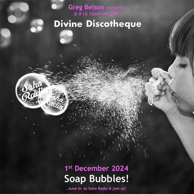 Greg Belson’s Divine Discotheque – Soap Bubbles (01/12/2024)