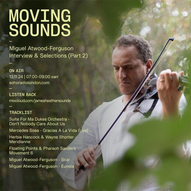 MOVING SOUNDS with James Heather – An interview with Miguel Atwood Ferguson Pt.2 (13/11/2024)