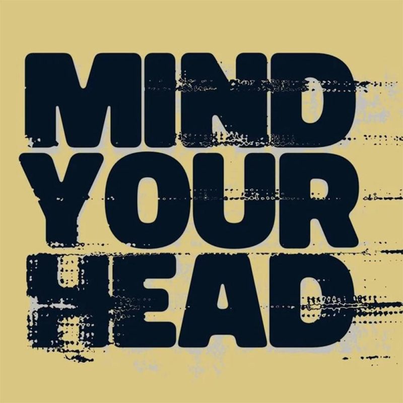 MIND YOUR HEAD (01/02/2025)