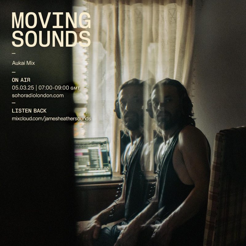 MOVING SOUNDS with James Heather – Aukai Mix (05/03/2025)