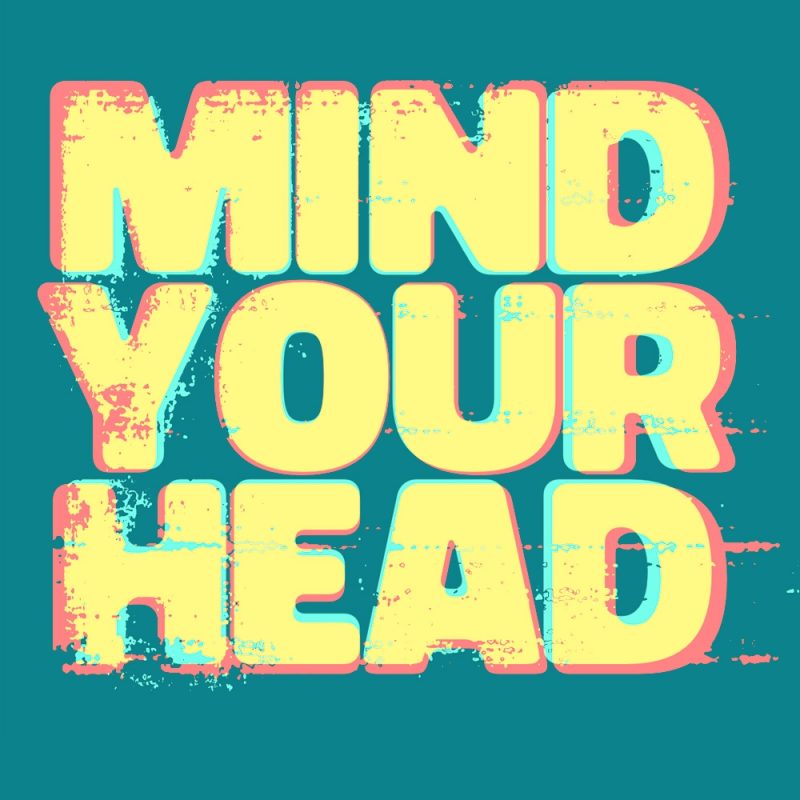 MIND YOUR HEAD (29/03/2025)