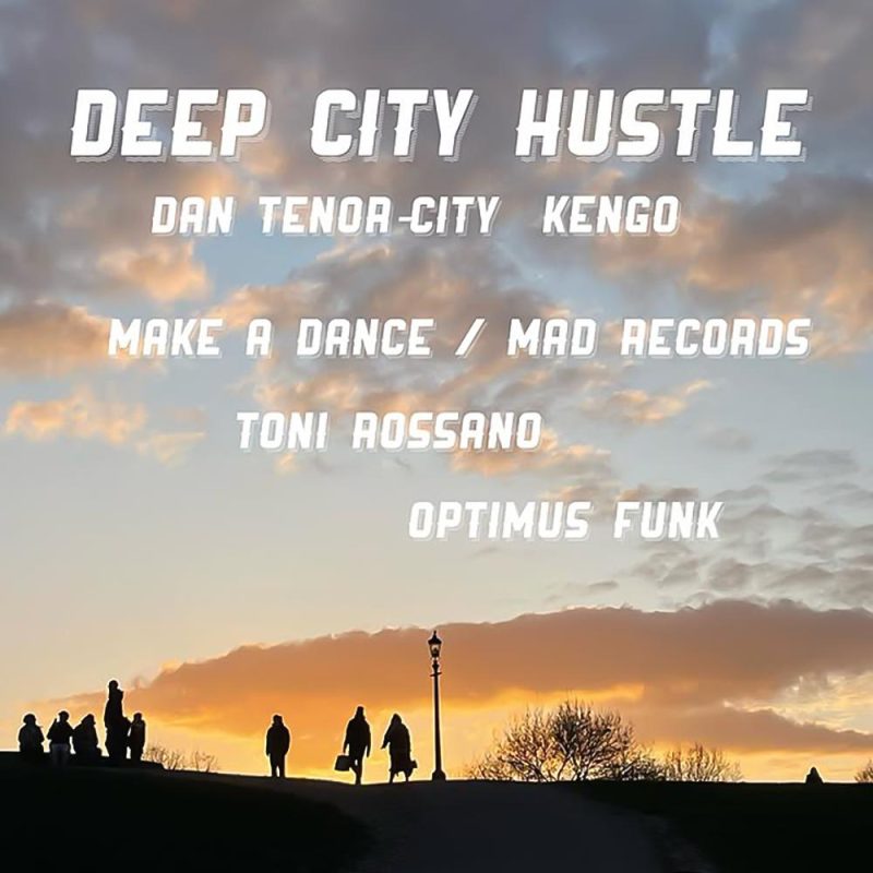 Deep City Hustle feat. Make A Dance, Toni Rossano and Optimus Funk (16/04/2025)