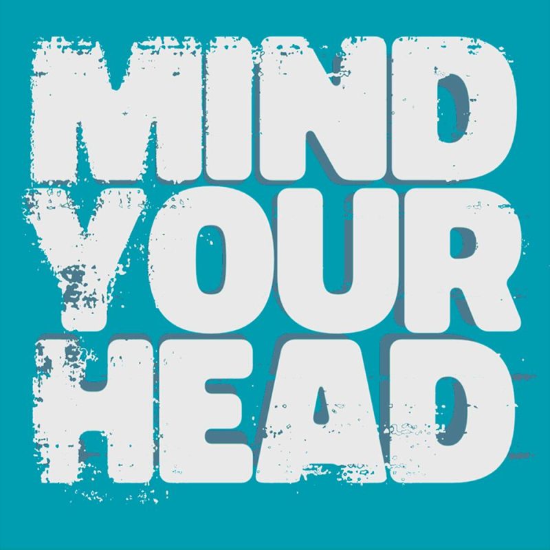 MIND YOUR HEAD (26/04/2025)