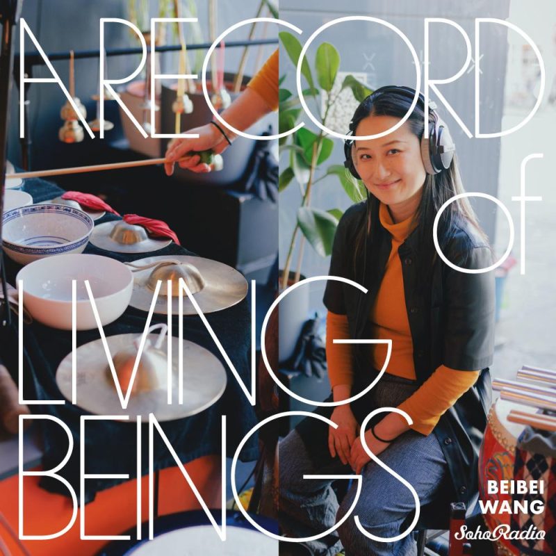 A Record of Living Beings feat. Beibei Wang (07/06/2025)