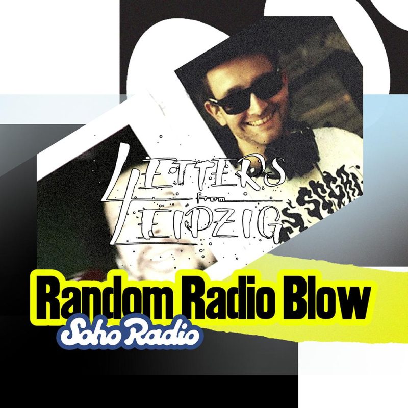 Letters From Leipzig – Random Radio Blow (20/07/2025)