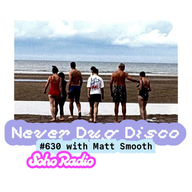 Never Dug Disco #630 with Matt Smooth (25/07/2025)