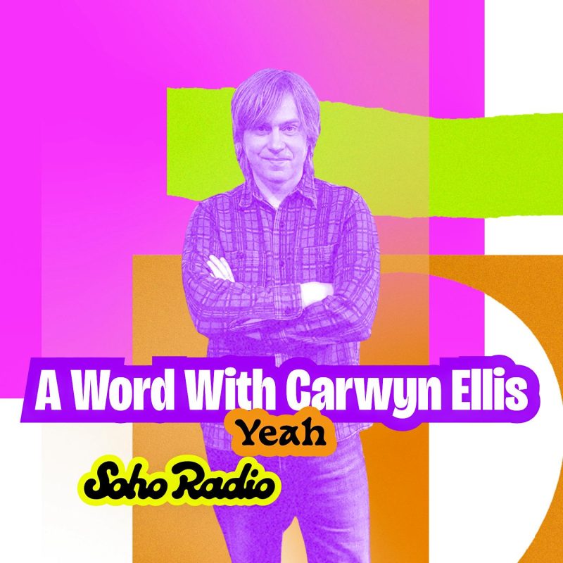 A Word With Carwyn Ellis – Yeah (04/08/2025)