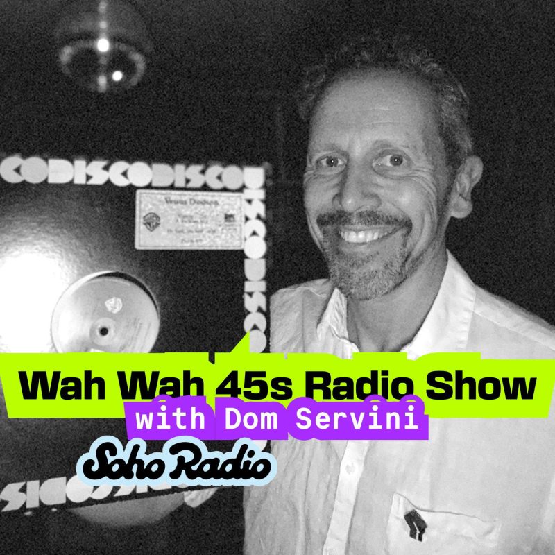 Wah Wah 45s #19 with Dom Servini (14/08/2025)