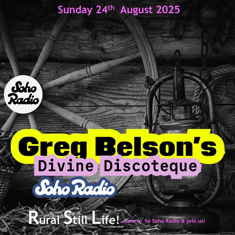 Greg Belson’s Divine Discotheque – Rural Still Life! (24/08/2025)