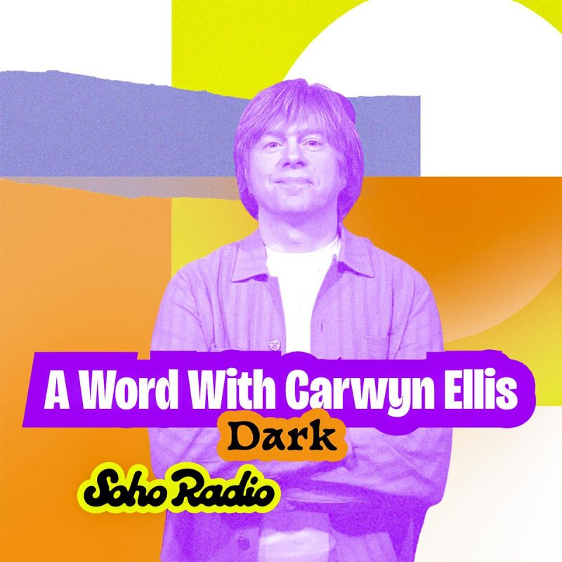A Word With Carwyn Ellis – Dark (10/11/2025)