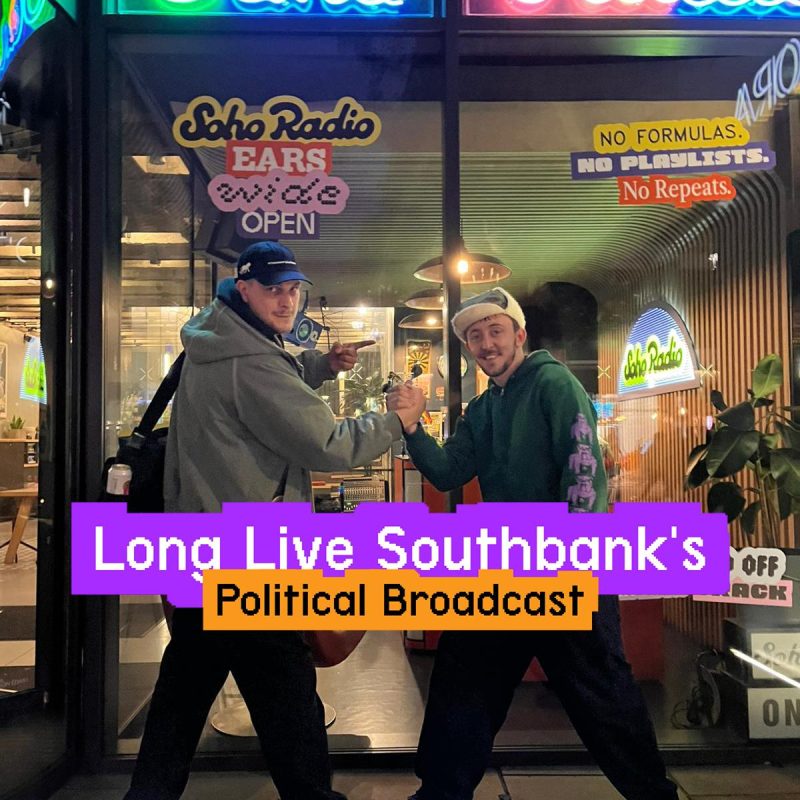 Long Live Southbank’s Political Broadcast (15/11/2025)