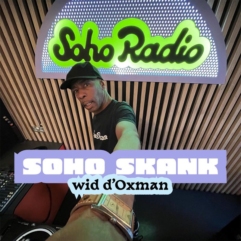 Soho Skank wid d’Oxman (05/11/2025)