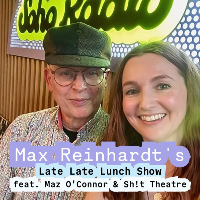 Max Reinhardt’s Late Late Lunch Show feat. Maz O’Connor & Sh!t Theatre (04/12/2025)