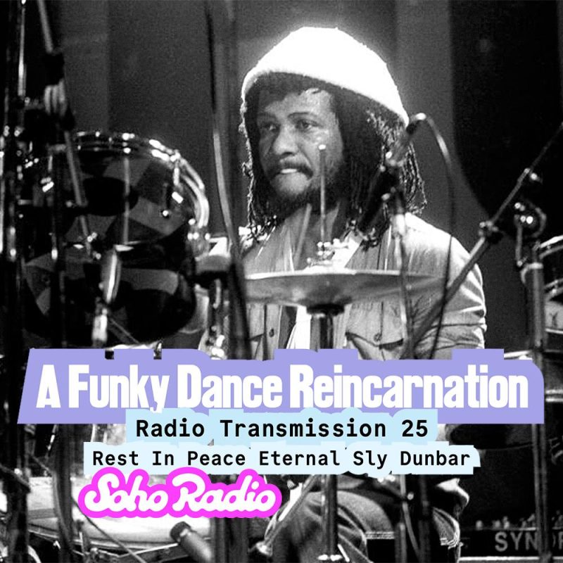A Funky Dance Reincarnation: Radio Transmission 25 – Rest In Peace Eternal Sly Dunbar (01/02/2026)