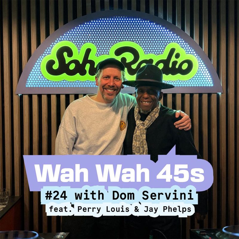 Wah Wah 45s #24 with Dom Servini feat. Perry Louis & Jay Phelps (29/01/2026)