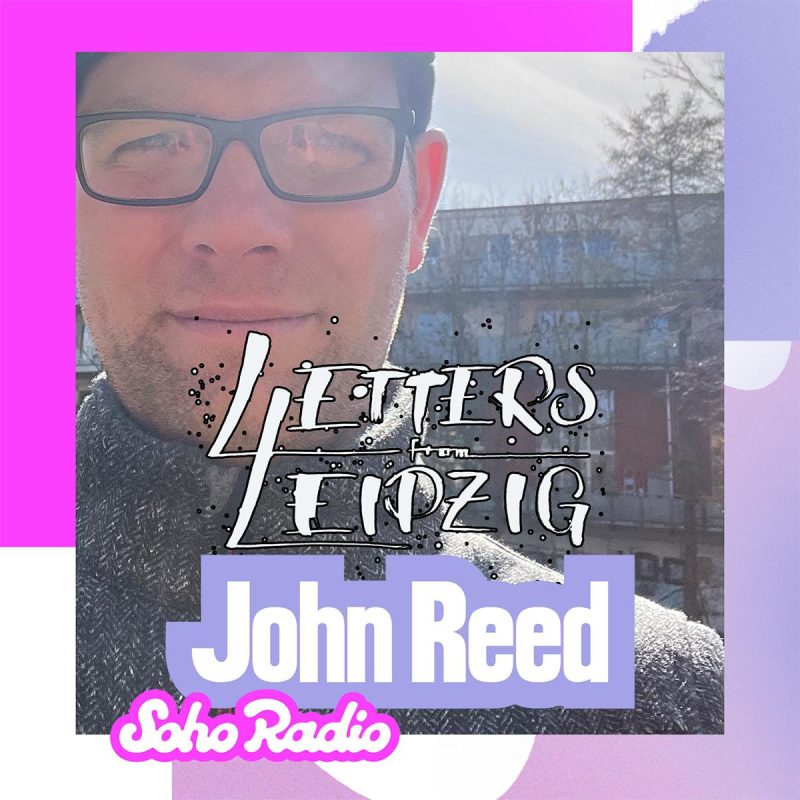 Letters From Leipzig – John Reed (01/03/2026)