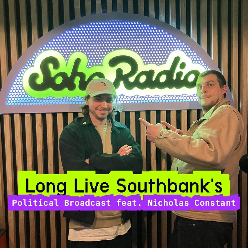 Long Live Southbank’s Political Broadcast feat. Nicholas Constant (07/03/2026)