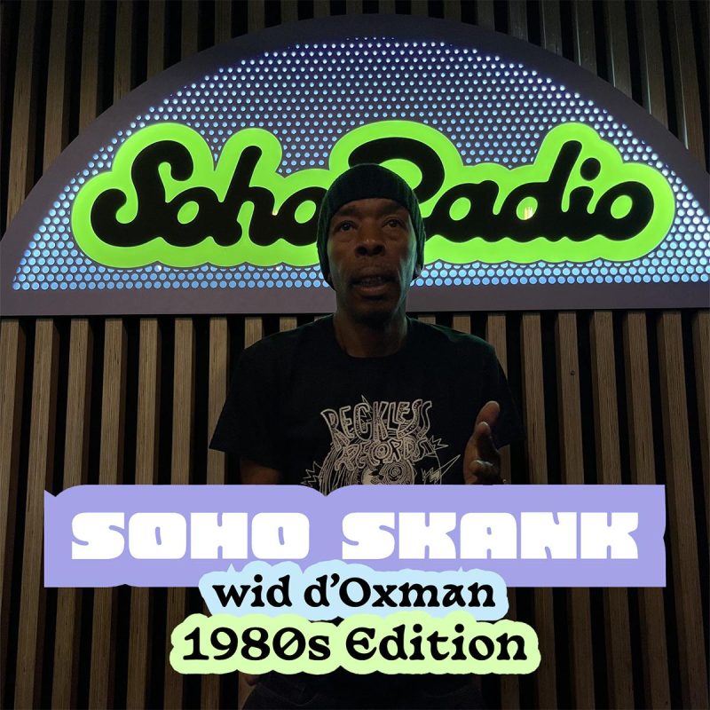 Soho Skank wid d’Oxman: 1980s Edition (10/04/2026)