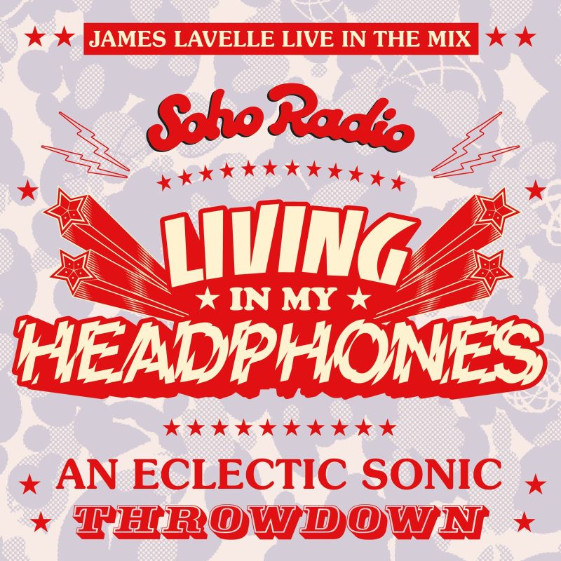 Living In My Headphones with James Lavelle #71 (17/05/2026)