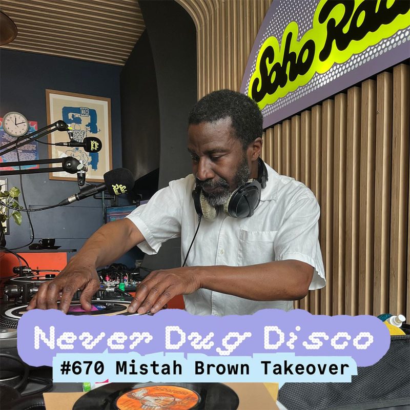Never Dug Disco #670 Mistah Brown Takeover (29/05/2026)