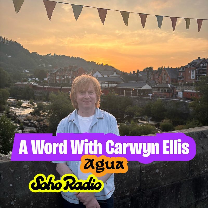 A Word With Carwyn Ellis – Agua (20/07/2026)