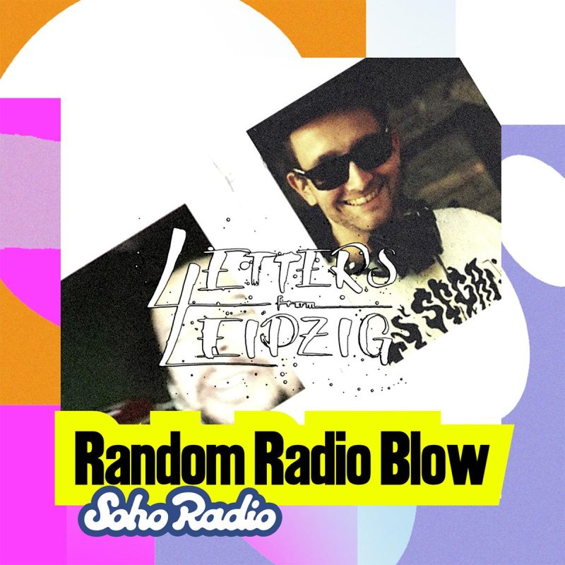 Letters From Leipzig – Random Radio Blow (19/07/2026)