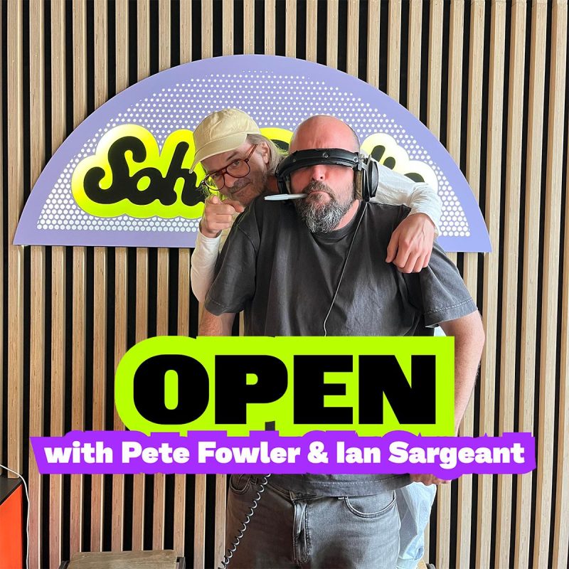 OPEN with Pete Fowler & Ian Sargeant (24/07/2026)