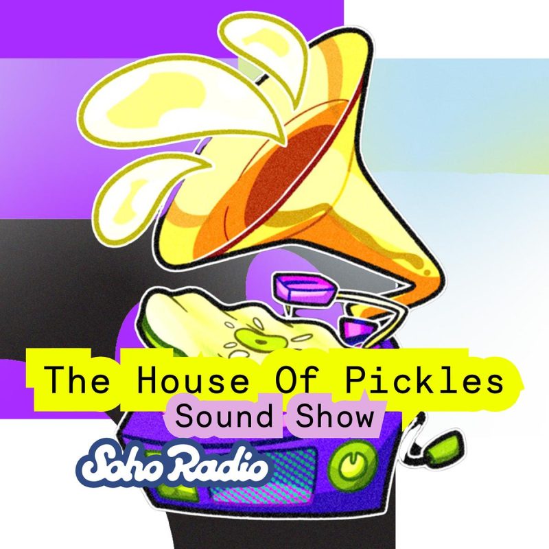 The House Of Pickles Sound Show (10/07/2026)