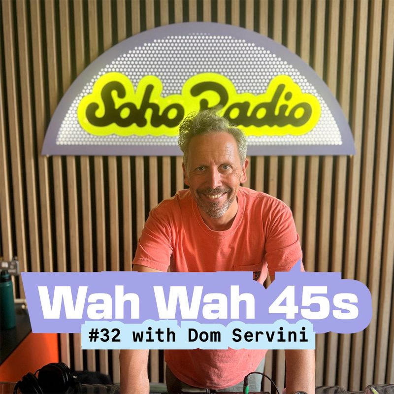 Wah Wah 45s #32 with Dom Servini
