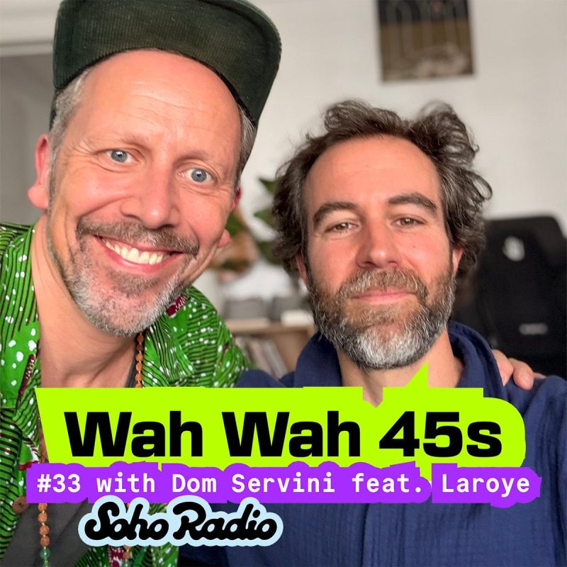 Wah Wah 45s #33 with Dom Servini with special guest Laroye