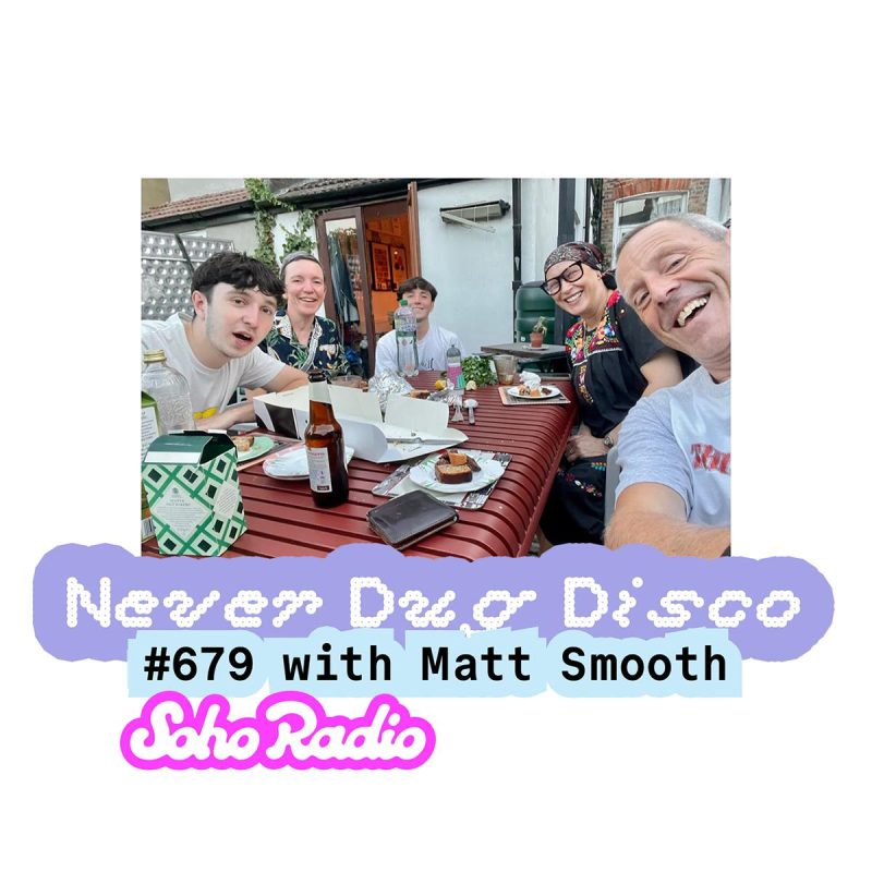 Never Dug Disco #679 with Matt Smooth (31/07/2026)
