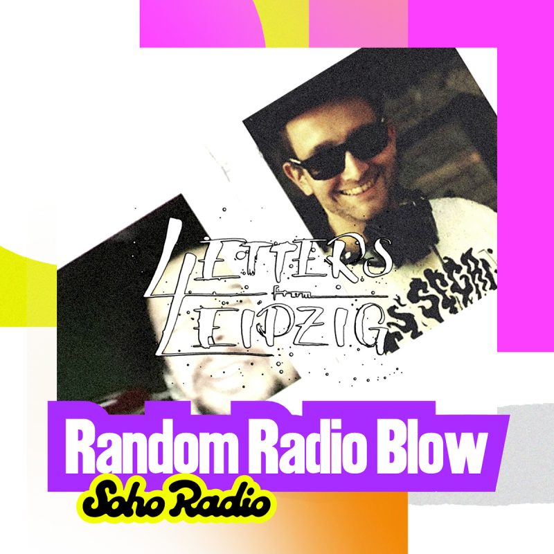 Letters From Leipzig – Random Radio Blow (18/10/2026)